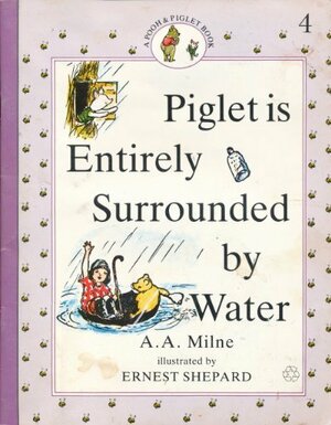 Piglet is Entirely Surrounded by Water by A.A. Milne