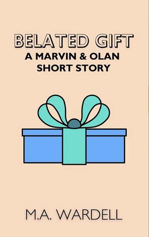 Belated Gift by M.A. Wardell