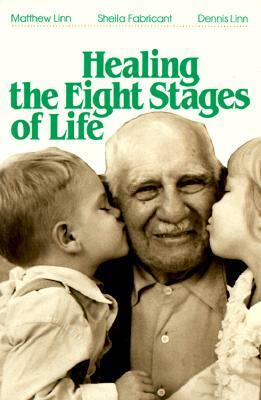 Healing the Eight Stages of Life by Dennis Linn, Matthew Linn, Sheila Fabricant