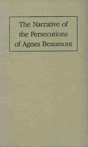 The Narrative of the Persecutions of Agnes Beaumont by Agnes Beaumont