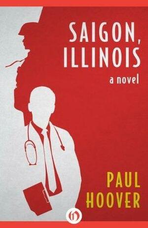 Saigon, Illinois: A Novel by Paul Hoover, Paul Hoover
