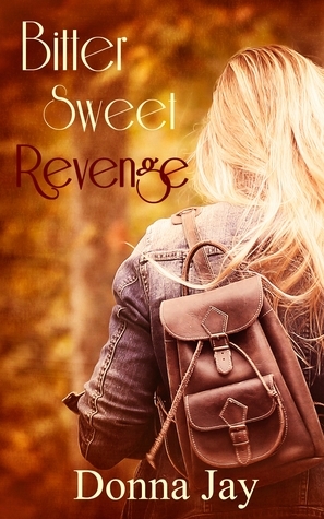 Bitter Sweet Revenge by Donna Jay