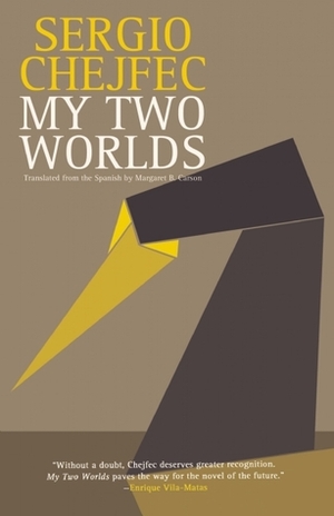 My Two Worlds by Sergio Chejfec, Margaret B. Carson, Enrique Vila-Matas