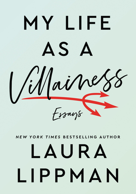 My Life as a Villainess: Essays by Laura Lippman