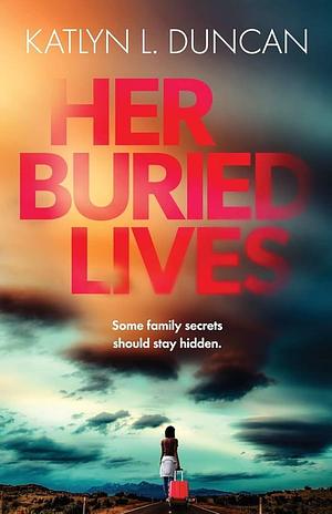 Her Buried Lives by Katlyn Duncan, Katlyn Duncan