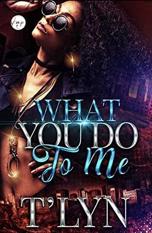 What You Do To Me by T'Lyn