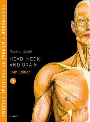 Cunningham's Manual of Practical Anatomy Vol 3 Head and Neck by Rachel Koshi