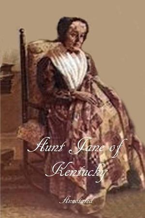 Aunt Jane of Kentucky, Annotated by Lucy Booker Roper, Eliza Calvert Hall, Eliza Calvert Hall