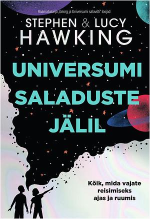 Universumi saladuste jälil by Lucy Hawking, Stephen Hawking