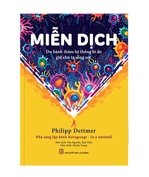 Miễn Dịch: Du Hành Thăm Hệ Thống Bí Ẩn Giữ Cho Ta Sống Sót by Philipp Dettmer