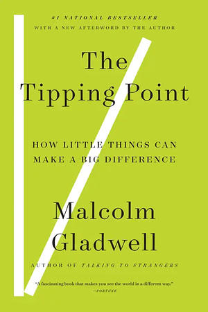 The Tipping Point: How Little Things Can Make a Big Difference by Malcolm Gladwell