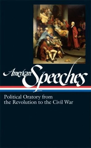 American Speeches: Political Oratory from the Revolution to the Civil War by Ted Widmer