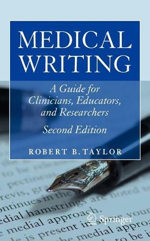 Medical Writing: A Guide for Clinicians, Educators, and Researchers by Robert B. Taylor