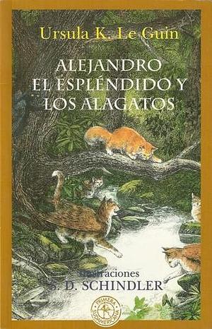 Alejandro el espléndido y los Alagatos by Ursula K. Le Guin, S.D. Schindler