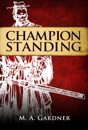 Champion Standing by M.A. Gardner
