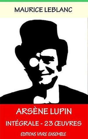 Arsène Lupin - Complète ( ou l'Intégrale ) : 23 Oeuvres - Entièrement relu et corrigé by Maurice Leblanc