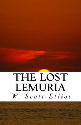 The Lost Lemuria by W. Scott-Elliot