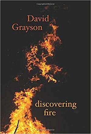 Discovering Fire: Haiku & Essays by David Grayson