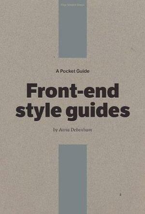 A Pocket Guide to Front-end Style Guides by Owen Gregory, Anna Debenham