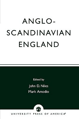 Anglo-Scandinavian England: Norse-English Relations in the Period Before Conquest Old English Colloquium Series, No. 4 by Mark Amodio, John D. Niles