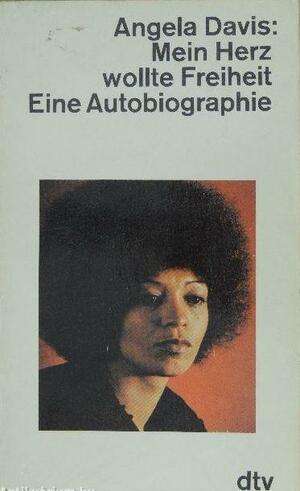 Mein Herz wollte Freiheit. Eine Autobiographie by Angela Y. Davis