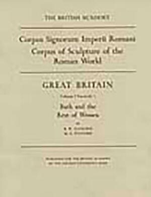 Corpus Signorum Imperii Romani, Great Britain, Volume 1, Fasc. 2: Bath and the Rest of Wessex by Barry Cunliffe, Michael Fulford