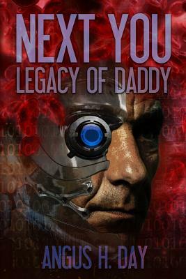 Legacy of Daddy: A Next You Novel by Angus H. Day