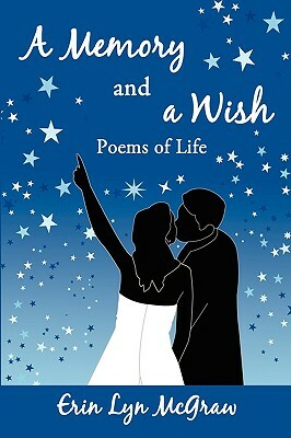 A Memory and a Wish: Poems of Life by Erin McGraw