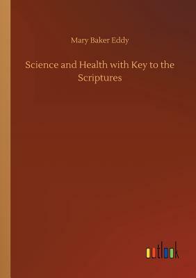 Science and Health with Key to the Scriptures by Mary Baker Eddy