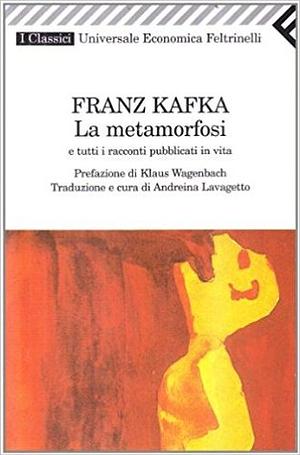 La metamorfosi e tutti i racconti pubblicati in vita by Franz Kafka