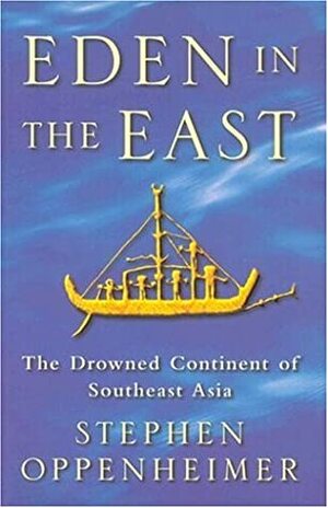 Eden in the East: The Drowned Continent of Southeast Asia by Stephen Oppenheimer