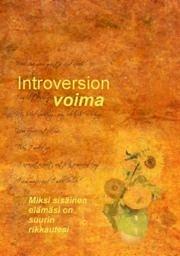 Introversion voima : Miksi sisäinen maailmasi on suurin rikkautesi by Laurie A. Helgoe