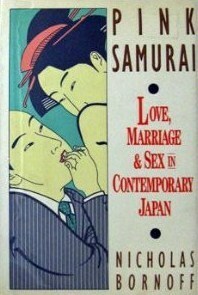 Pink Samurai: Love, Marriage & Sex in Contemporary Japan by Nicholas Bornoff