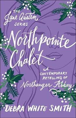 Northpointe Chalet: A Contemporary Retelling of Northanger Abbey by Debra White Smith