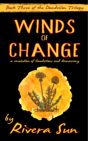 Winds of Change: A Revolution of Dandelions and Democracy by Rivera Sun