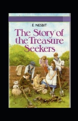 The Story of the Treasure Seekers Illustrated by E. Nesbit