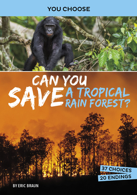 Can You Save a Tropical Rain Forest?: An Interactive Eco Adventure by Eric Braun