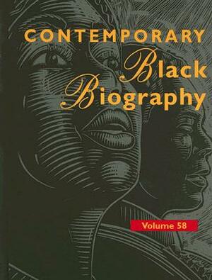 Contemporary Black Biography, Volume 58: Profiles from the International Black Community by 