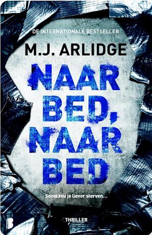 Naar bed, naar bed by M.J. Arlidge