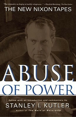 Abuse of Power: The New Nixon Tapes by Stanley I. Kutler
