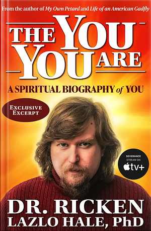 The You You Are: A Spiritual Biography Of You by Ricken Lazlo Hale