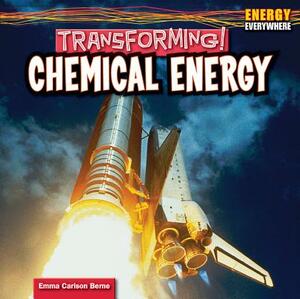 Transforming! Chemical Energy by Emma Carlson Berne