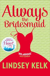 Always the Bridesmaid by Lindsey Kelk