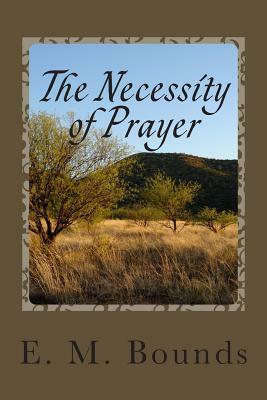 The Necessity of Prayer by E.M. Bounds