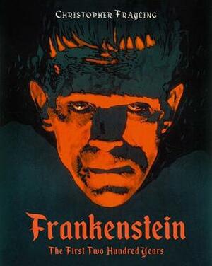 Frankenstein: The First Two Hundred Years by Christopher Frayling