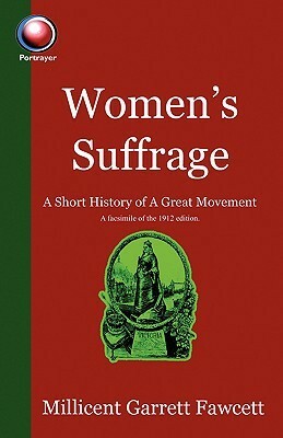 Women's Suffrage: A Short History of a Great Movement by Millicent Garrett Fawcett