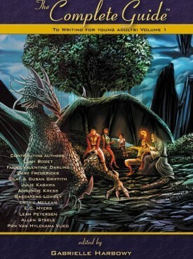 The Complete Guide to Writing for Young Adults (Complete Guide Series) by Julie Kagawa, Deby Fredericks, Fanny Valentine Darling, Clay Griffith, Leah Bobet, Laurie McLean, Susan Griffith, Gabrielle Harbowy, Leah Petersen, E.C. Myers, Adrienne Kress, Pam Victorio, Allen M. Steele, Sassafras Patterdale