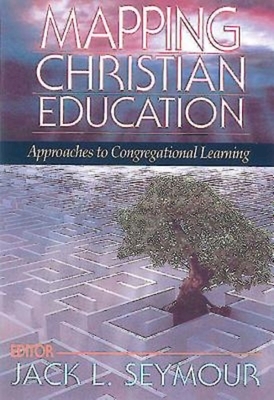 Mapping Christian Education: Approaches to Congregational Learning by Jack L. Seymour