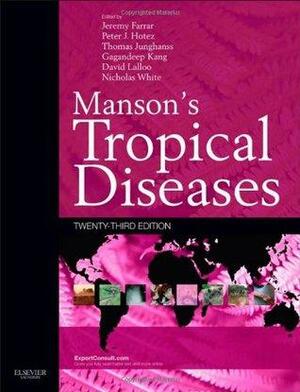 Manson's Tropical Diseases: Expert Consult - Online and Print, 23e by Nicholas J. White, David Lalloo, Thomas Junghanss, Gagandeep Kang, Peter J. Hotez, Jeremy Farrar