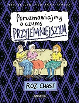 Porozmawiajmy o czymś przyjemniejszym by Roz Chast